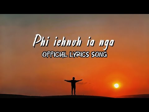 Phi iehnoh Ia Nga - Khasi Sad | Official Lyrics Song