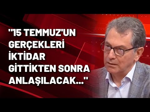 Kadri Gürsel: 15 Temmuz'un gerçekleri iktidar gittikten sonra anlaşılacak!