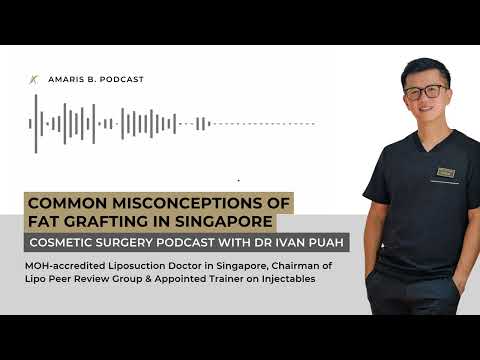Common misconceptions of fat grafting in Singapore | Amaris B. Clinic by Dr Ivan Puah