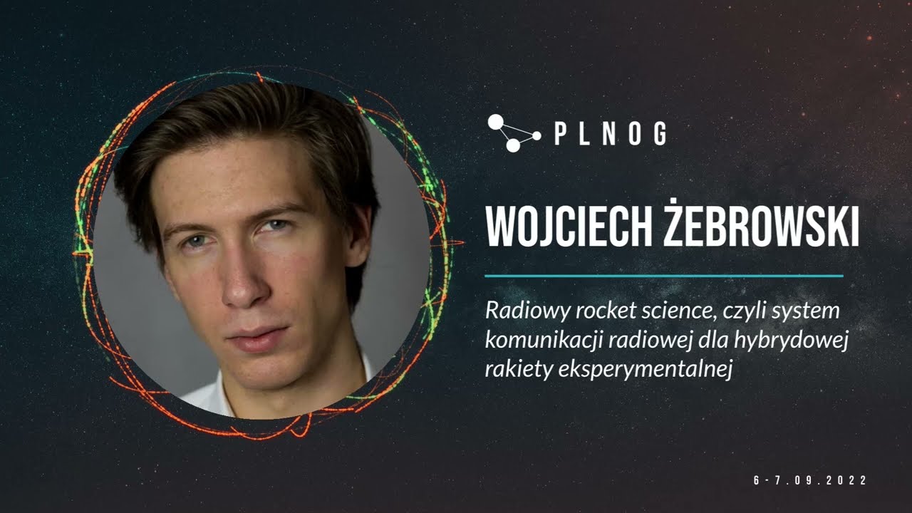 PLNOG30 - Radiowy rocket science, czyli system komunikacji radiowej dla... (Wojciech Żebrowski)