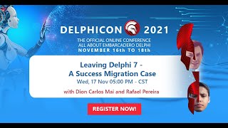 DelphiCon 2021: Leaving Delphi 7 - A Migration Success Case Study