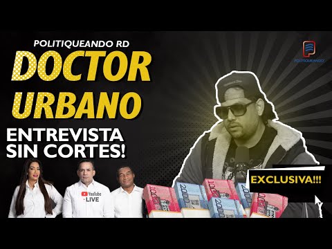 LA ENTREVISTA SIN CORTES DEL DOCTOR URBANO EN POLITIQUEANDO RD