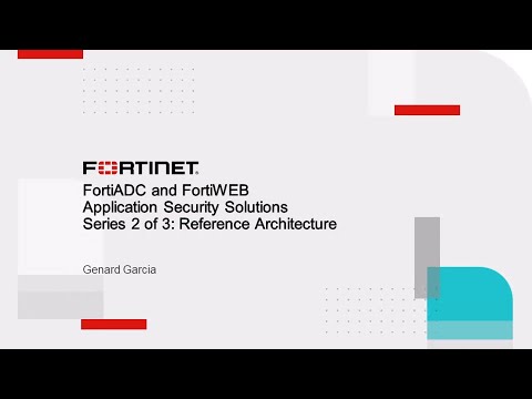 Application Security Solutions: 2 of 3  FortiWeb and FortiADC Reference Architectures