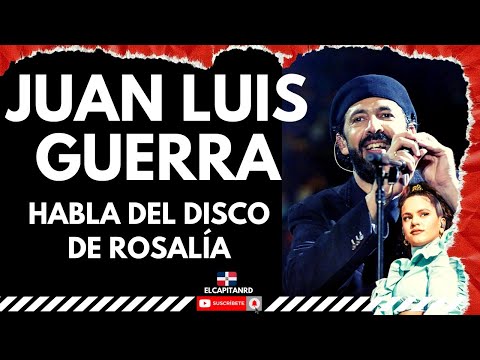 Juan Luis Guerra dice que Rosalía tiene el mejor álbum del año