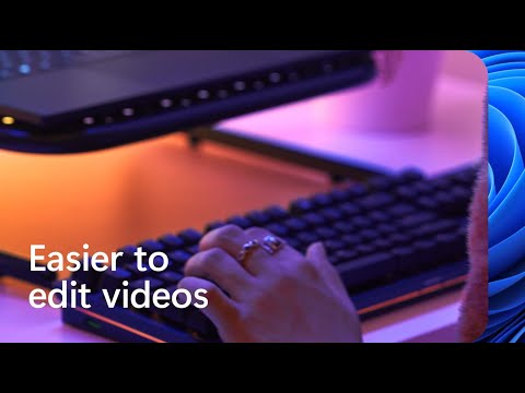 Meet Windows 11 | Easier to edit videos