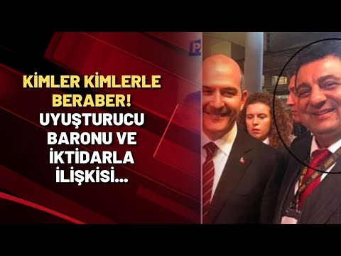 KİMLER KİMLERLE BERABER! | Uyuşturucu baronu ve iktidarla ilişkisi...