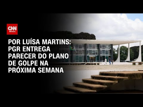 ​PGR entrega parecer do plano de golpe na próxima semana | CNN ARENA