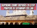 Gyanvapi Case Live | Supreme Court Refuses To Stay Prayers At Gyanvapi Cellar | NDTV 24x7