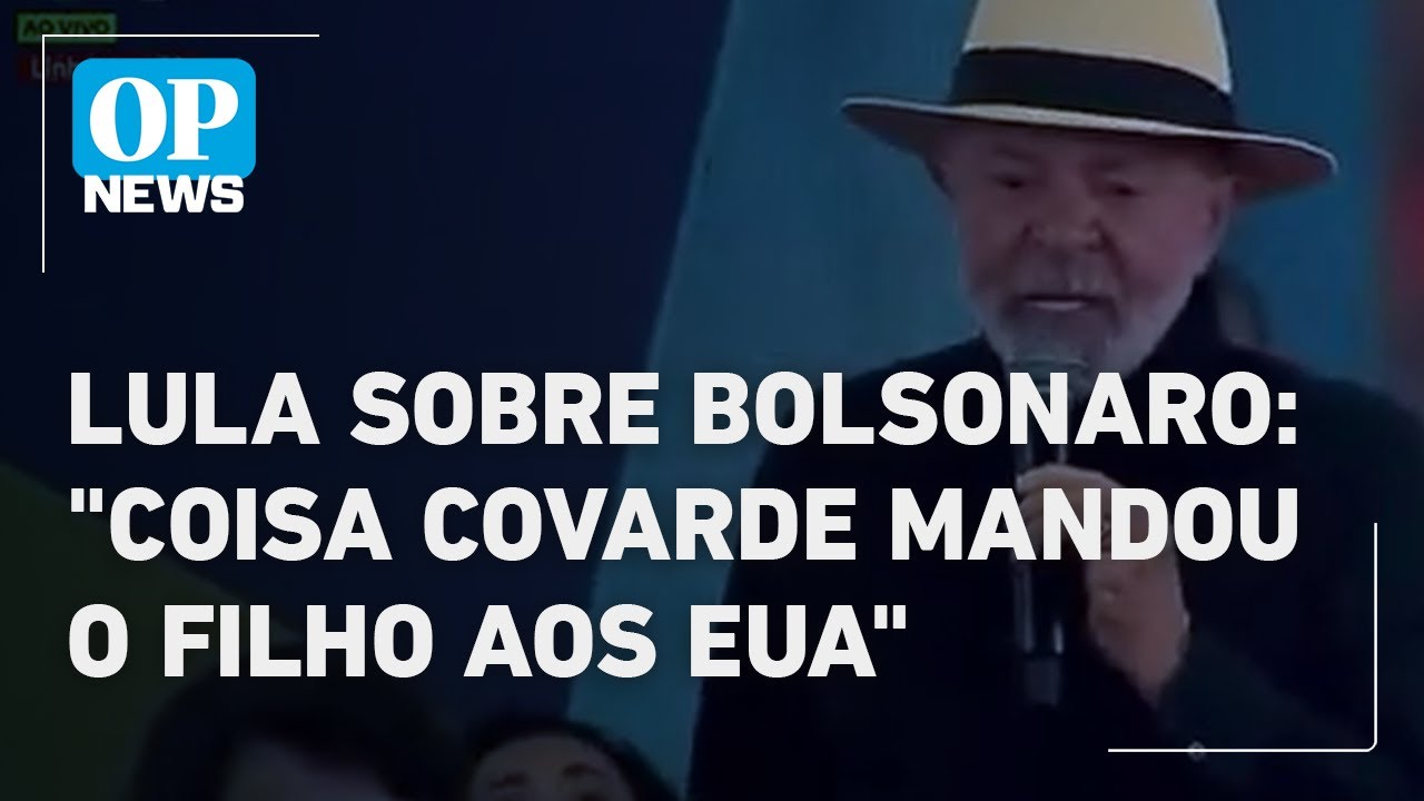 Lula critica Bolsonaro Aquela coisa covarde mandou o filho aos EUA l O POVO News