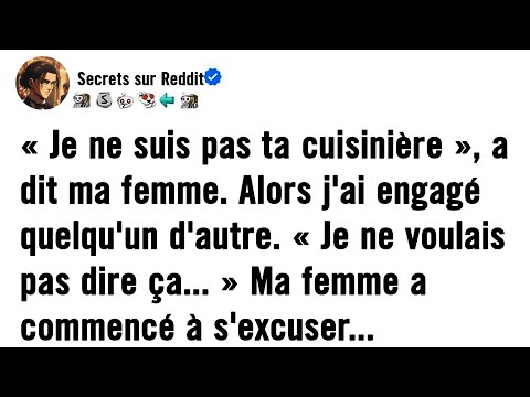 « Je ne suis pas ta cuisinière », a dit ma femme. Alors j'ai engagé quelqu'un d'autre. « Je ne voula