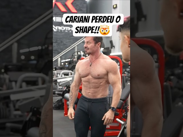 Como o Cariani perdeu o shape?