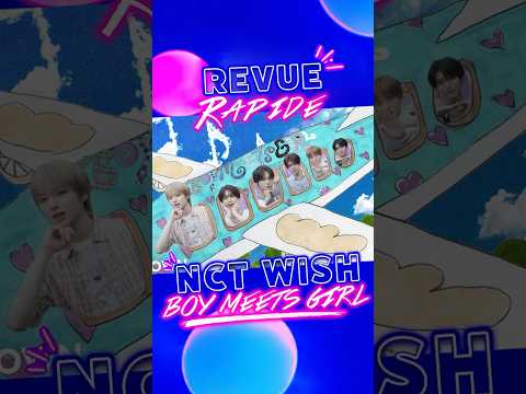 Vidéo NCT WISH - Boy Meets Girl Revue Rapide