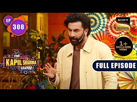 The Kapil Sharma Show S2 | Ranbir Kapoor के साथ मस्ती | Anubhav Singh Bassi | Ep 308 | 4 Mar 2023