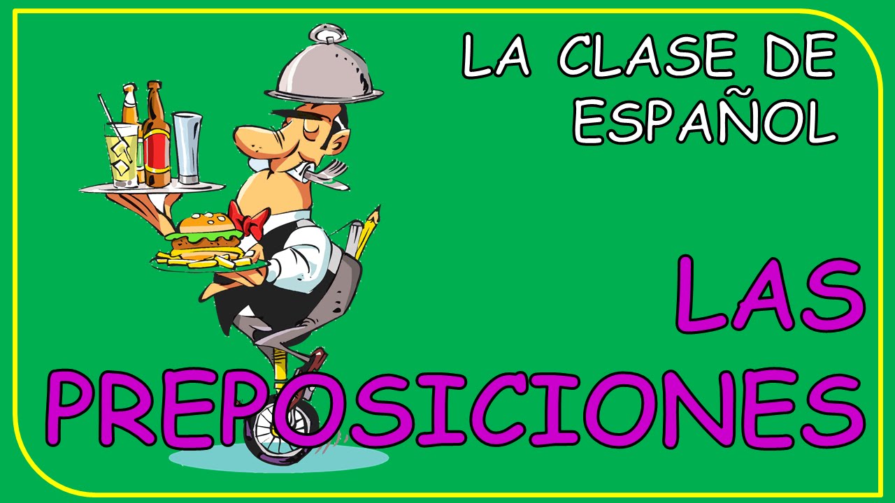 PREPOSITIONS IN SPANISH. LAS PREPOSICIONES EN ESPAÑOL - YouTube