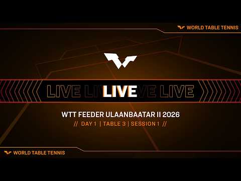 LIVE! | T3 | Day 1 | WTT Feeder Ulaanbaatar 2026 | Session 1