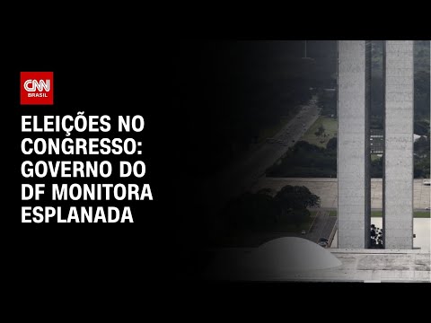 Eleições no Congresso: governo do DF monitora esplanada | CNN NOVO DIA