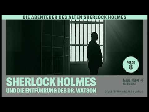 Der alte Sherlock Holmes | Folge 8: Sherlock Holmes und die Entführung des Dr. Watson (Hörbuch)