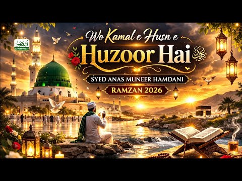 New Ramzan Naat 2026 - Wo Kamal e Husn e Huzoor Hai | Syed Anas Muneer Hamdani | Heart Touching Naat