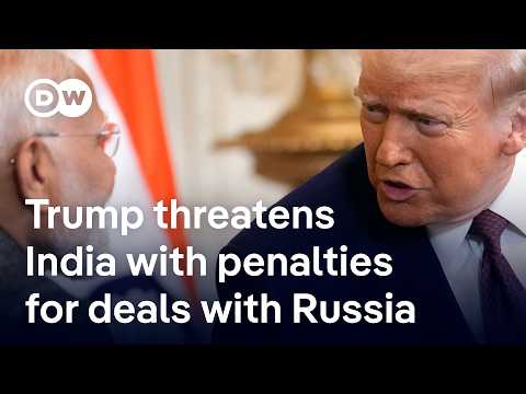 Trump imposes 25% tariffs on Indian goods and threatens penalties for buying Russian oil | DW News