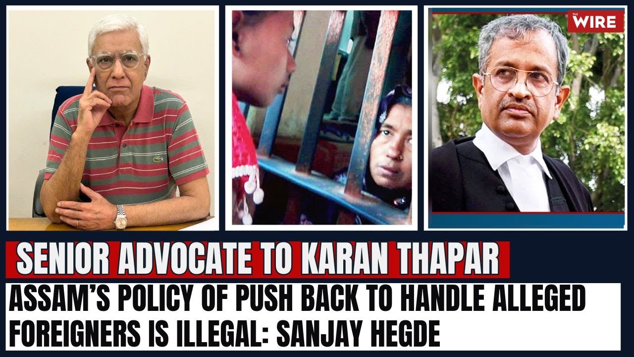 Assam’s policy of push back to handle alleged foreigners is illegal: Sanjay Hegde