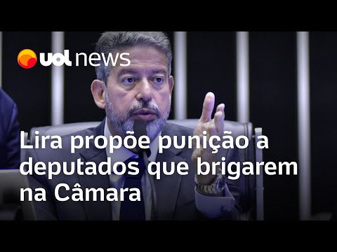 Lira propõe punição a deputados que brigarem após confusão na Câmara