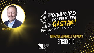 Formas de Eliminação de Dívidas - Podcast DINHEIRO FOI FEITO PRA GASTAR