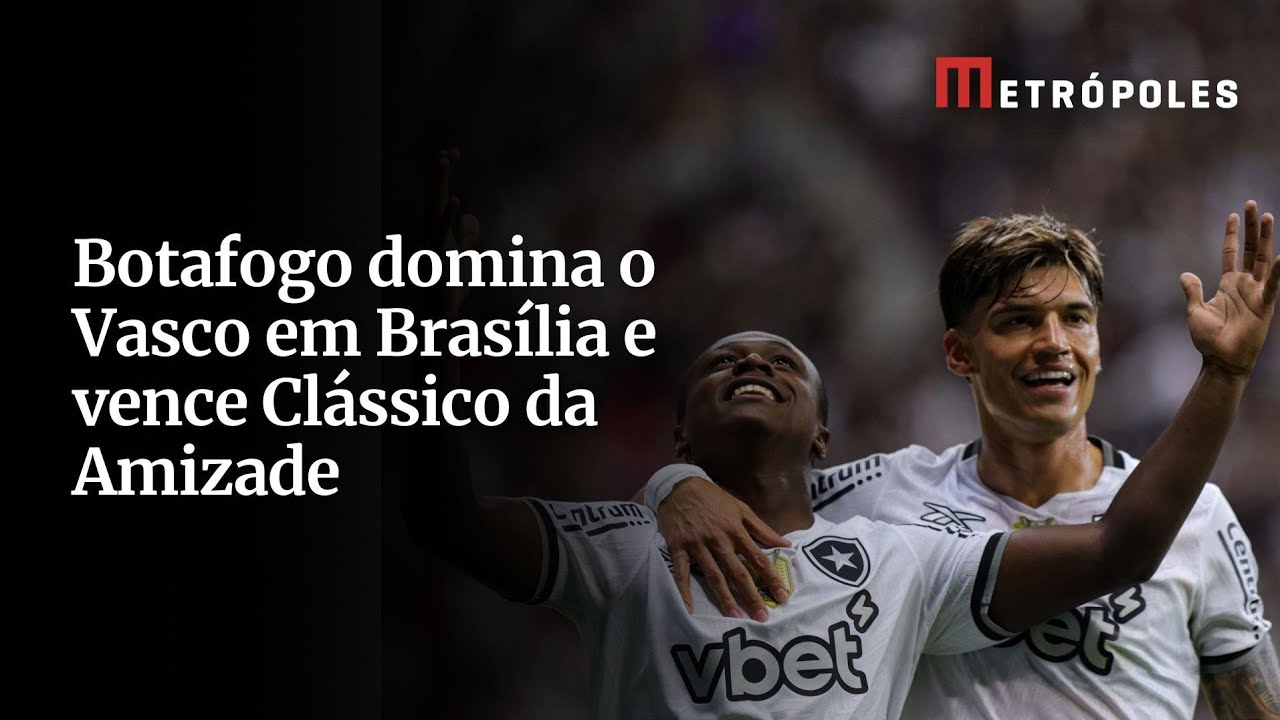 Botafogo domina o Vasco em Brasília e vence Clássico da Amizade