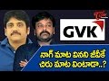 'Will GVK Who Neglected Nag Listen To Chiru?'