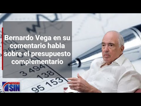 Bernardo Vega en su comentario habla sobre el presupuesto complementario, entre otros temas