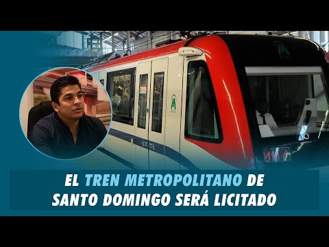 El tren metropolitano de Santo Domingo será licitado | Matinal