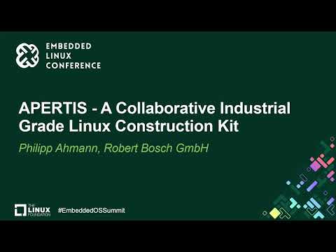 APERTIS - A Collaborative Industrial Grade Linux Construction Kit - Philipp Ahmann, Robert Bosch