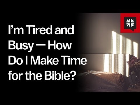 I’m Tired and Busy — How Do I Make Time for the Bible? // Ask Pastor John