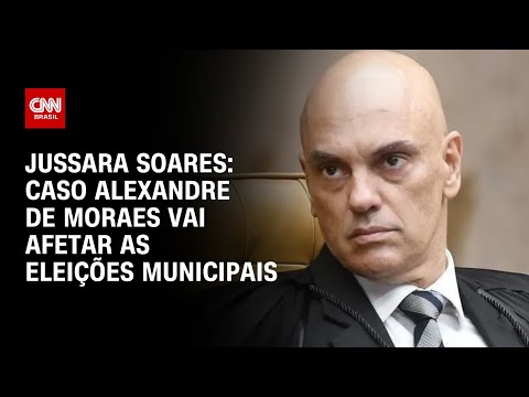 Jussara Soares: Caso Alexandre de Moraes vai afetar as eleições municipais | CNN 360°