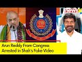 Police Arrests Arun Reddy From Congress in Shahs Fake Video | Amit Shahs Doctored Video Case