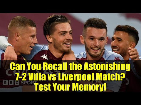 Can You Recall the Astonishing 7-2 Villa vs Liverpool Match? Test Your Memory!