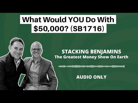Stacking Benjamins | What Would YOU Do With $50,000? (SB1716)