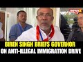 Biren Singh Briefs Governor on Manipur’s Anti-Illegal Immigration Drive Measures