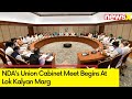 NDAs Union Cabinet Meet Begins at Lok Kalyan Marg | All Eyes on Formation of Government | NewsX