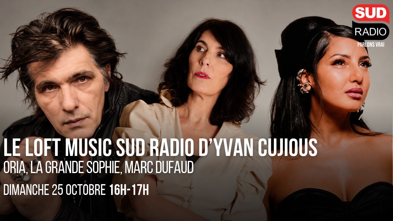 Loft Music Sud Radio : Oria, La Grande Sophie, Marc Dufaud