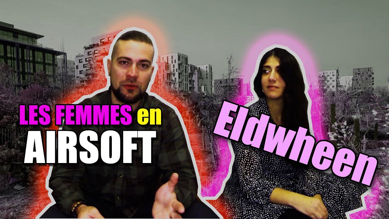 Les FEMMES en AIRSOFT Feat Eldwheen