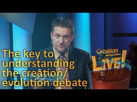 The key to understanding the creation/evolution debate (Creation Magazine LIVE! 4-07)