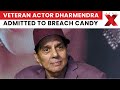 Dharmendra Hospitalised in Mumbai’s Breach Candy; Sources Say Actor Is “Doing Fine”