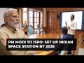 PM Modi to ISRO: Space station by 2035; Indian on moon by 2040