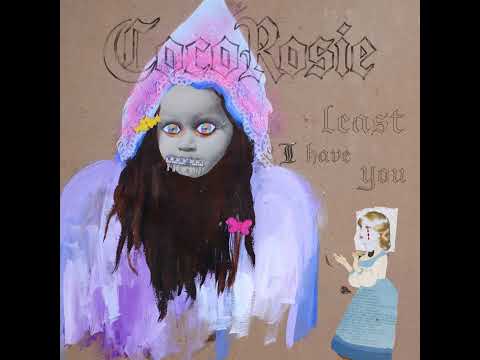 CocoRosie - Least I Have You (Official Audio)