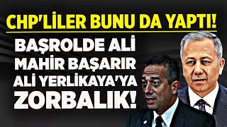 CHP'LİLER BUNU DA YAPTI! BAŞROLDE ALİ MAHİR BAŞARIR ALİ YERLİKAYA'YA ZORBALIK!