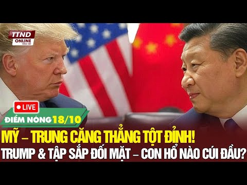 🔴Điểm Nóng Quốc Tế: Mỹ – Trung Căng Thẳng Tột Đỉnh! Trump & Tập Sắp Đối Mặt - Con Hổ Nào Sẽ Cúi Đầu?