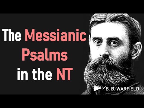 The Messianic Psalms in the NT - B. B. Warfield