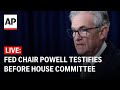 LIVE: Federal Reserve Chair Jerome Powell testifies before House committee