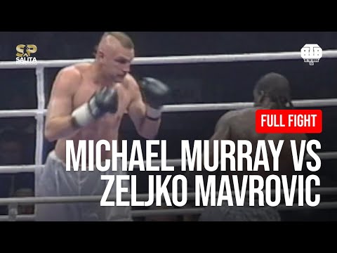 MICHAEL MURRAY VS ZELJKO MAVROVIC FULL FIGHT