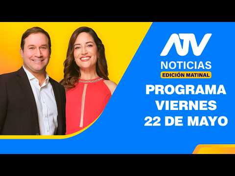 ATV Noticias Edición Matinal 💻 EN VIVO 📲 -  22 de Mayo de 2026